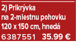 2) Prikr vka na 2 miestnu pohovku 120 x 150 cm, hned 6387551 35.99 €