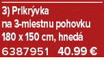 3) Prikr vka na 3 miestnu pohovku 180 x 150 cm, hned 6387951 40.99 €