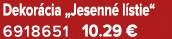 Dekor cia „Jesenn l stie“ 6918651 10.29 €