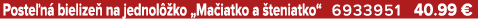 Poste n bielize  na jednol  ko „Ma iatko a  teniatko“ 6933951 40.99 €