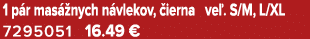 1 p r mas nych n vlekov,  ierna ve . S/M, L/XL 7295051 16.49 €