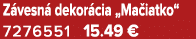 Z vesn dekor cia „Ma iatko“ 7276551 15.49 €