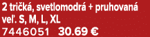 2 tri k , svetlomodr + pruhovan  ve . S, M, L, XL 7446051 30.69 €