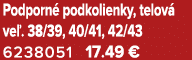 Podporn podkolienky, telov  ve . 38/39, 40/41, 42/43 6238051 17.49 €