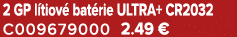 2 GP l tiov bat rie ULTRA+ CR2032 C009679000 2.49 €