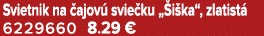 Svietnik na ajov  svie ku „ i ka“, zlatist  6229660 8.29 €