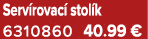 Serv rovac stol k 6310860 40.99 €