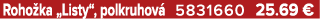 Roho ka „Listy“, polkruhov 5831660 25.69 €