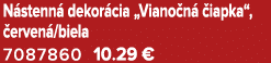 N stenn dekor cia „Viano n   iapka“,  erven /biela 7087860 10.29 €