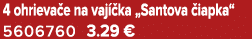4 ohrieva e na vaj ka „Santova  iapka“ 5606760 3.29 €