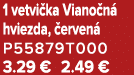 1 vetvi ka Viano n hviezda,  erven  P55879T000 3.29 € 2.49 €