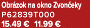 Obr zok na okno Zvon eky P62839T000 15.49 € 11.99 €