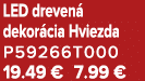 LED dreven dekor cia Hviezda P59266T000 19.49 € 7.99 €