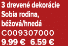 3 dreven dekor cie Sobia rodina, b  ov /hned  C009307000 9.99 € 6.59 €