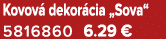 Kovov dekor cia „Sova“ 5816860 6.29 €