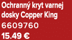 Ochrann kryt varnej dosky Copper King 6609760 15.49 €