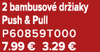 2 bambusov dr iaky Push & Pull P60859T000 7.99 € 3.29 €