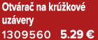 Otv ra na kr  kov  uz very 1309560 5.29 €