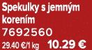 Spekulky s jemn m koren m 7692560 29.40 €/1 kg 10.29 €