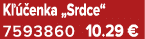 K  enka „Srdce“ 7593860 10.29 €
