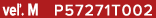 ve . M P57271T002