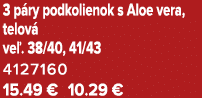 3 p ry podkolienok s Aloe vera, telov ve . 38/40, 41/43 4127160 15.49 € 10.29 €