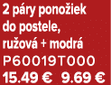 2 p ry pono iek do postele, ru ov + modr  P60019T000 15.49 € 9.69 €