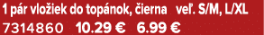 1 p r vlo iek do top nok, ierna ve . S/M, L/XL 7314860 10.29 € 6.99 €