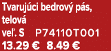 Tvaruj ci bedrov p s, telov  ve . S P74110T001 13.29 € 8.49 €