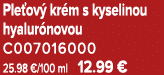 Ple ov kr m s kyselinou hyalur novou C007016000 25.98 €/100 ml 12.99 €
