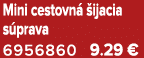 Mini cestovn  ijacia s prava 6956860 9.29 €