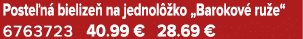 Poste n bielize  na jednol  ko „Barokov  ru e“ 6763723 40.99 € 28.69 €
