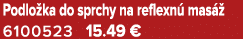 Podlo ka do sprchy na reflexn mas   6100523 15.49 €