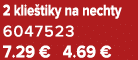 2 klie tiky na nechty 6047523 7.29 € 4.69 €