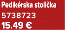 Pedik rska stoli ka 5738723 15.49 €