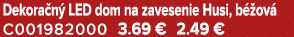 Dekora n LED dom na zavesenie Husi, b  ov  C001982000 3.69 € 2.49 €
