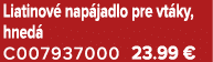 Liatinov nap jadlo pre vt ky, hned  C007937000 23.99 €