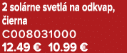 2 sol rne svetl na odkvap,  ierna C008031000 12.49 € 10.99 €