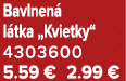 Bavlnen l tka „Kvietky“ 4303600 5.59 € 2.99 €