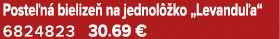 Poste n bielize  na jednol  ko „Levandu a“ 6824823 30.69 €